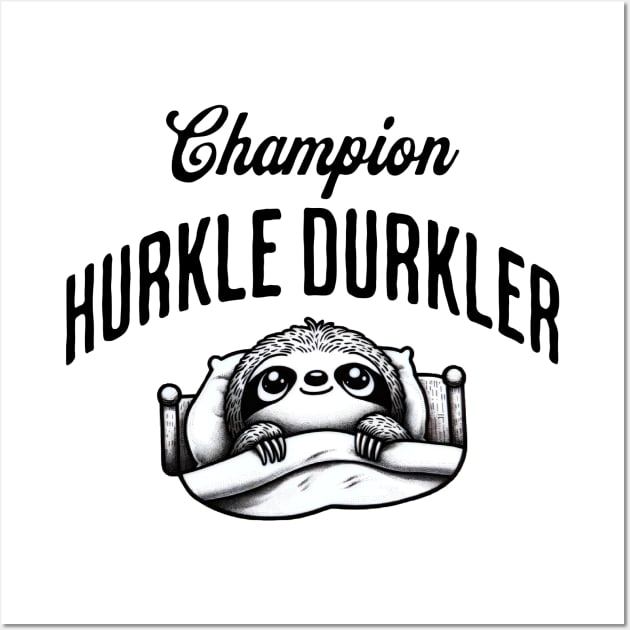 Champion Hurkle Durkler Sloth lying in bed hurkle durkling (being lazy) Wall Art by Luxinda